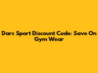 Darc Sport Discount Code: Save On Gym Wear