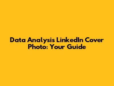 Data Analysis LinkedIn Cover Photo: Your Guide