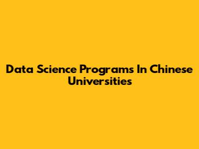 Data Science Programs In Chinese Universities