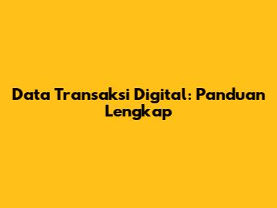 Data Transaksi Digital: Panduan Lengkap