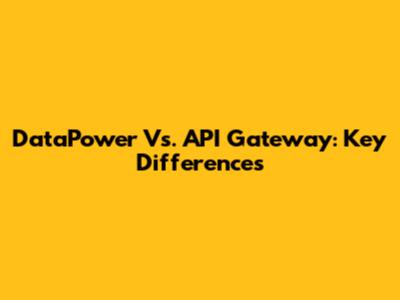 DataPower Vs. API Gateway: Key Differences