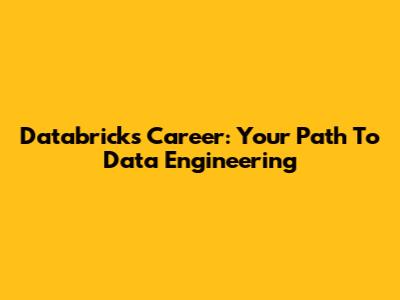 Databricks Career: Your Path To Data Engineering