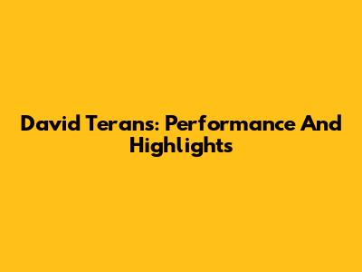 David Terans: Performance And Highlights