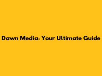 Dawn Media: Your Ultimate Guide