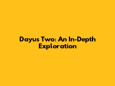 Dayu's Two: An In-Depth Exploration