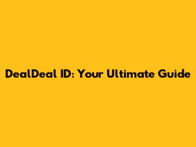 DealDeal ID: Your Ultimate Guide