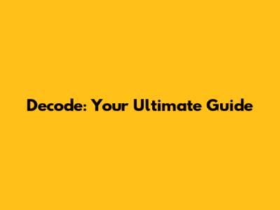 Decode: Your Ultimate Guide