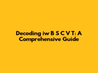 Decoding 'iw B S C V T': A Comprehensive Guide