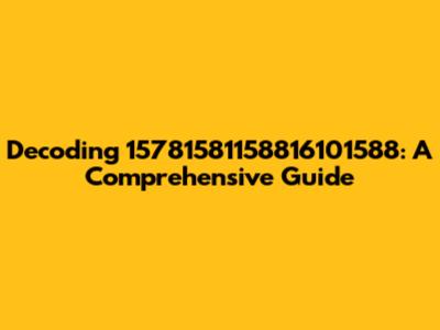 Decoding 15781581158816101588: A Comprehensive Guide