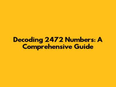 Decoding 2472 Numbers: A Comprehensive Guide