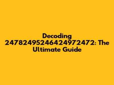 Decoding 24782495246424972472: The Ultimate Guide