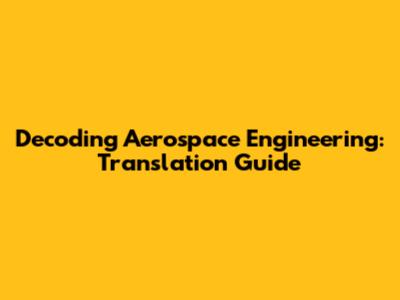 Decoding Aerospace Engineering: Translation Guide