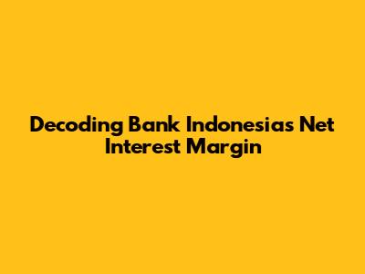 Decoding Bank Indonesia's Net Interest Margin