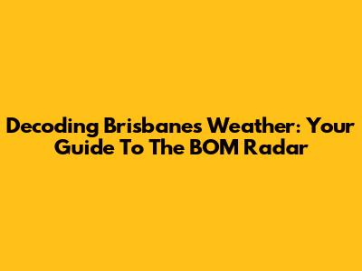 Decoding Brisbane's Weather: Your Guide To The BOM Radar