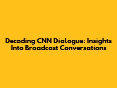 Decoding CNN Dialogue: Insights Into Broadcast Conversations