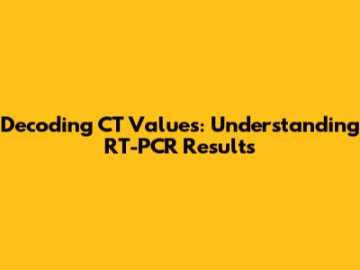 Decoding CT Values: Understanding RT-PCR Results