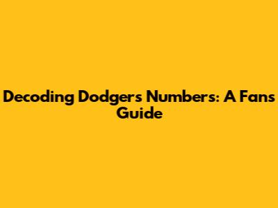 Decoding Dodgers Numbers: A Fan's Guide
