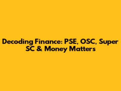 Decoding Finance: PSE, OSC, Super SC & Money Matters