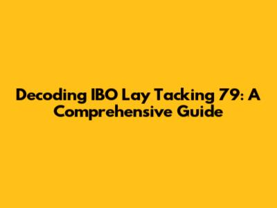 Decoding IBO Lay Tacking 79: A Comprehensive Guide