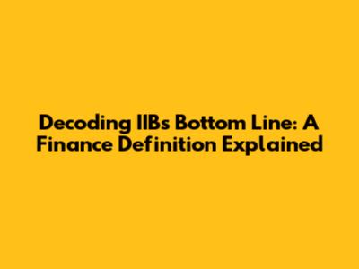 Decoding IIB's Bottom Line: A Finance Definition Explained