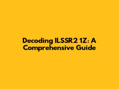 Decoding ILSSR2 1Z: A Comprehensive Guide