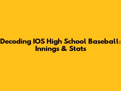 Decoding IOS High School Baseball: Innings & Stats