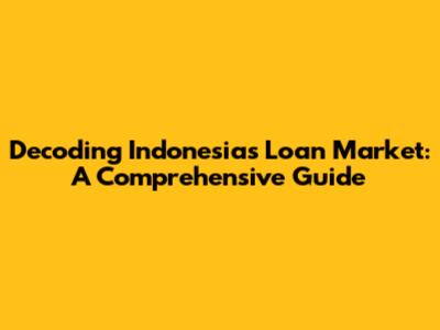 Decoding Indonesia's Loan Market: A Comprehensive Guide