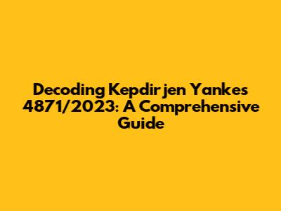 Decoding Kepdirjen Yankes 4871/2023: A Comprehensive Guide