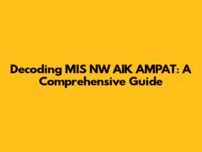 Decoding MIS NW AIK AMPAT: A Comprehensive Guide