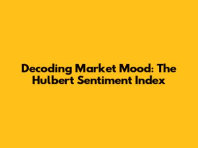 Decoding Market Mood: The Hulbert Sentiment Index