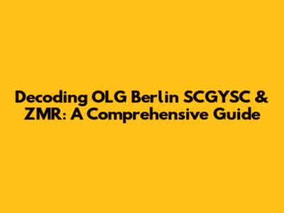 Decoding OLG Berlin SCGYSC & ZMR: A Comprehensive Guide