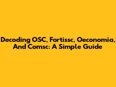 Decoding OSC, Fortissc, Oeconomia, And Comsc: A Simple Guide