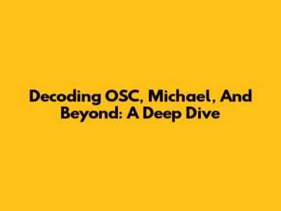 Decoding OSC, Michael, And Beyond: A Deep Dive