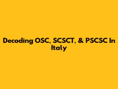 Decoding OSC, SCSCT, & PSCSC In Italy
