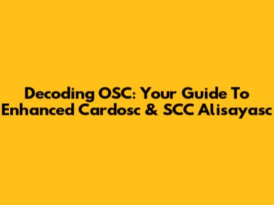 Decoding OSC: Your Guide To Enhanced Cardosc & SCC Alisayasc