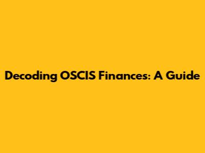 Decoding OSCIS Finances: A Guide