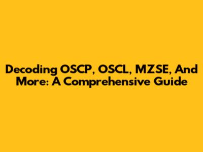Decoding OSCP, OSCL, MZSE, And More: A Comprehensive Guide