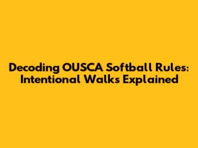Decoding OUSCA Softball Rules: Intentional Walks Explained