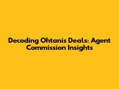 Decoding Ohtani's Deals: Agent Commission Insights