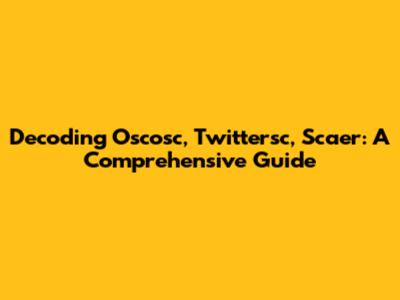 Decoding Oscosc, Twittersc, Scaer: A Comprehensive Guide