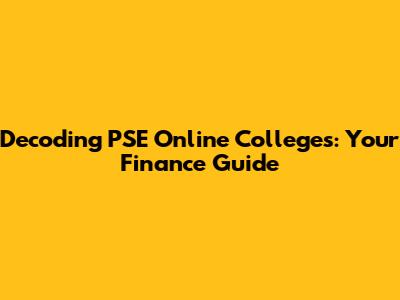 Decoding PSE Online Colleges: Your Finance Guide