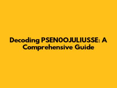 Decoding PSEN0OJULIUSSE: A Comprehensive Guide