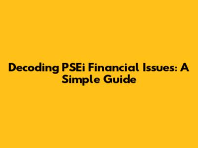 Decoding PSEi Financial Issues: A Simple Guide