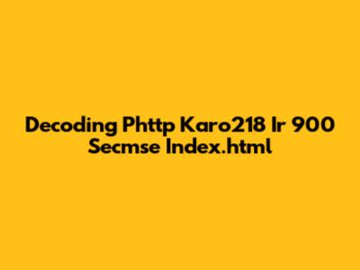 Decoding Phttp Karo218 Ir 900 Secmse Index.html