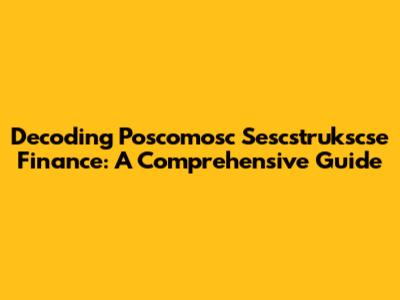 Decoding Poscomosc Sescstrukscse Finance: A Comprehensive Guide