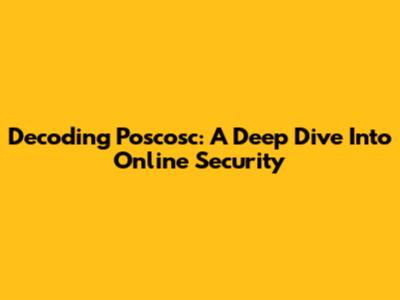 Decoding Poscosc: A Deep Dive Into Online Security