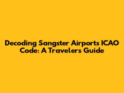 Decoding Sangster Airport's ICAO Code: A Traveler's Guide