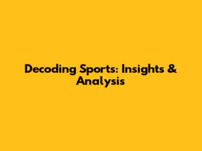 Decoding Sports: Insights & Analysis