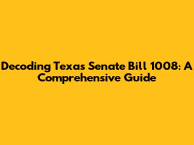Decoding Texas Senate Bill 1008: A Comprehensive Guide