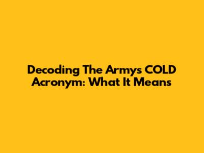 Decoding The Army's COLD Acronym: What It Means